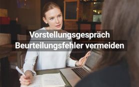 Vorstellungsgespräch: Beurteilungsfehler erkennen und vermeiden