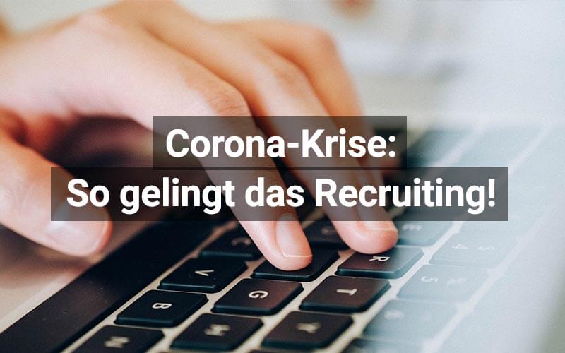 Corona-Krise: Tipps für das Recruiting