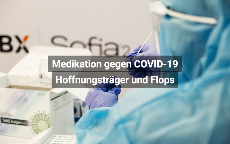 Medikation gegen COVID-19: Hoffnungsträger und Flops