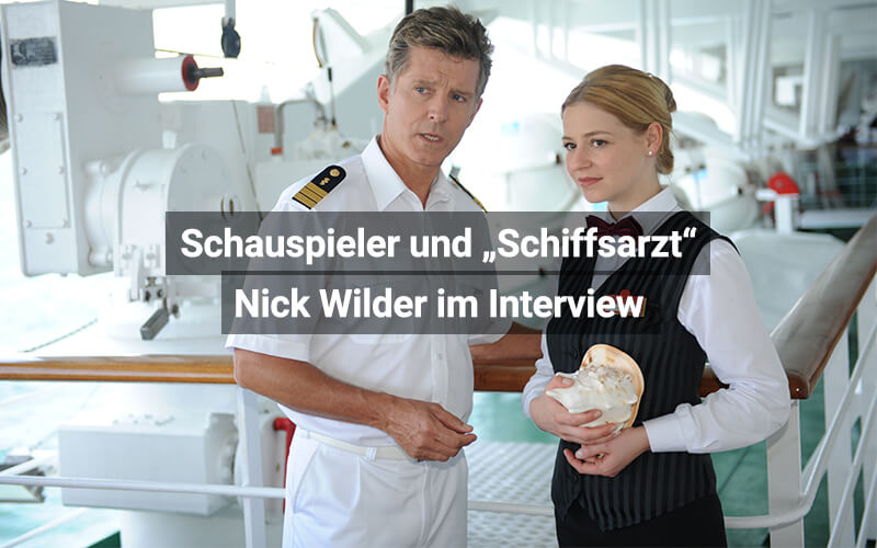 „Komplimente von ‚echten‘ Ärzten empfand ich als Ritterschlag“ – Schauspieler und „Schiffsarzt“ Nick Wilder im Interview