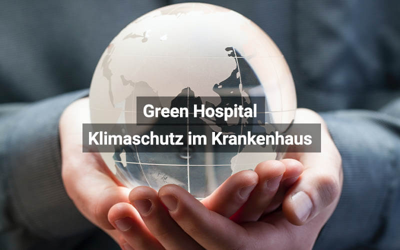 Green Hospital: Klimaschutz im Krankenhaus