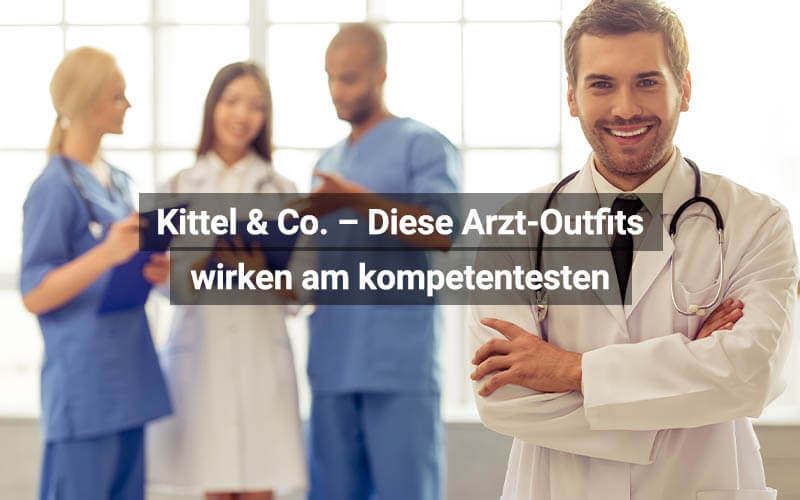 Kittel & Co. – Diese Arzt-Outfits wirken am kompetentesten