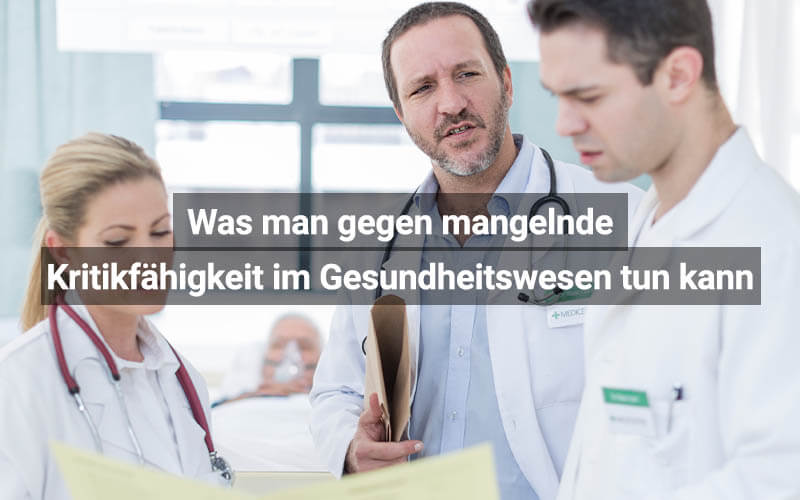Was Man Gegen Mangelnde Kritikfähigkeit Im Gesundheitswesen Tun Kann
