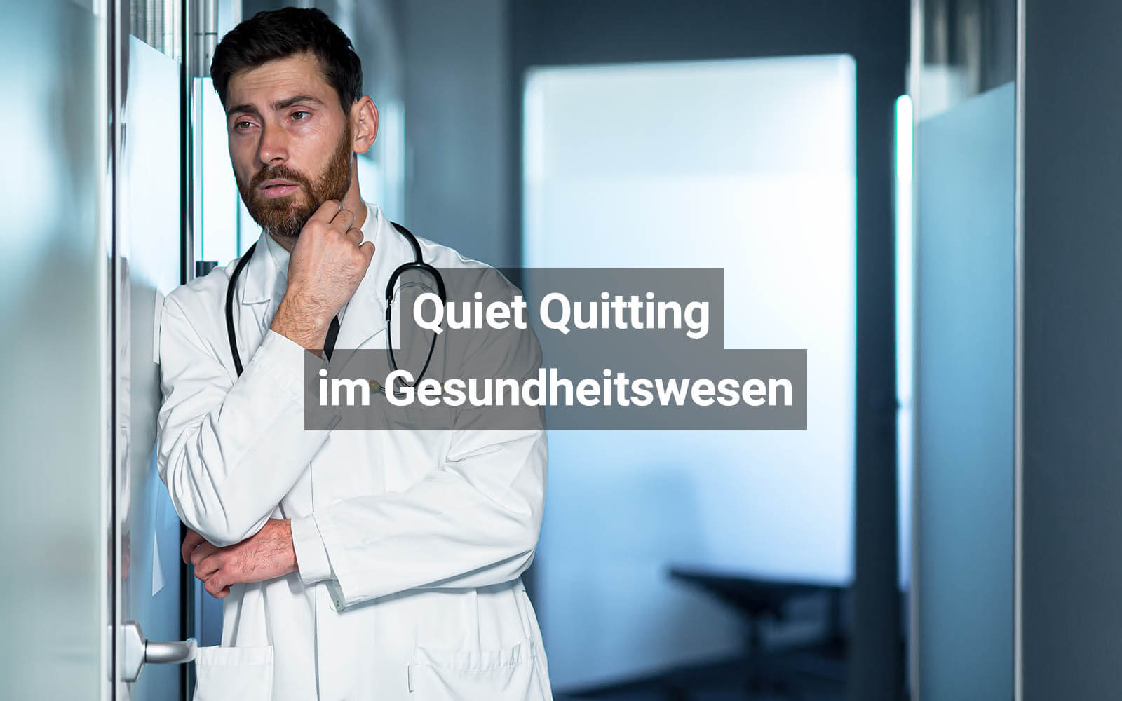 Quiet Quitting: Was Arbeitgeber im Gesundheitswesen dagegen tun können